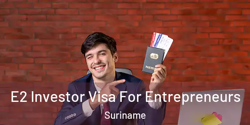  E2 Investor Visa For Entrepreneurs Suriname