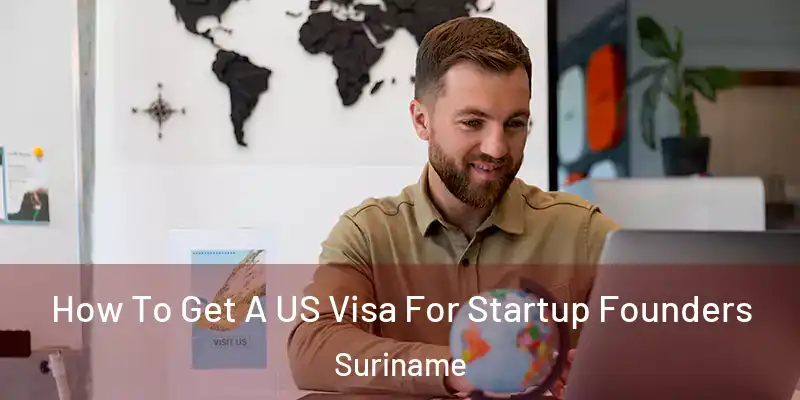  How To Get A US Visa For Startup Founders Suriname